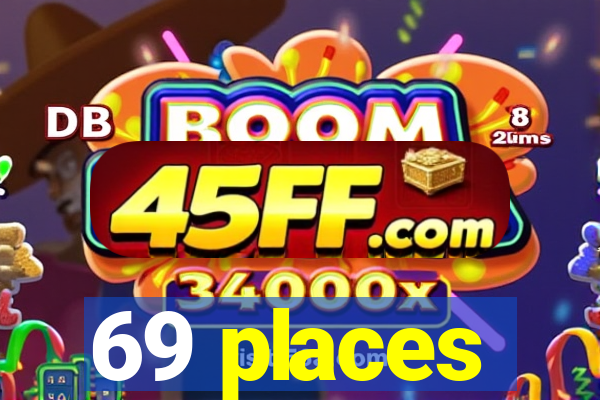 69 places